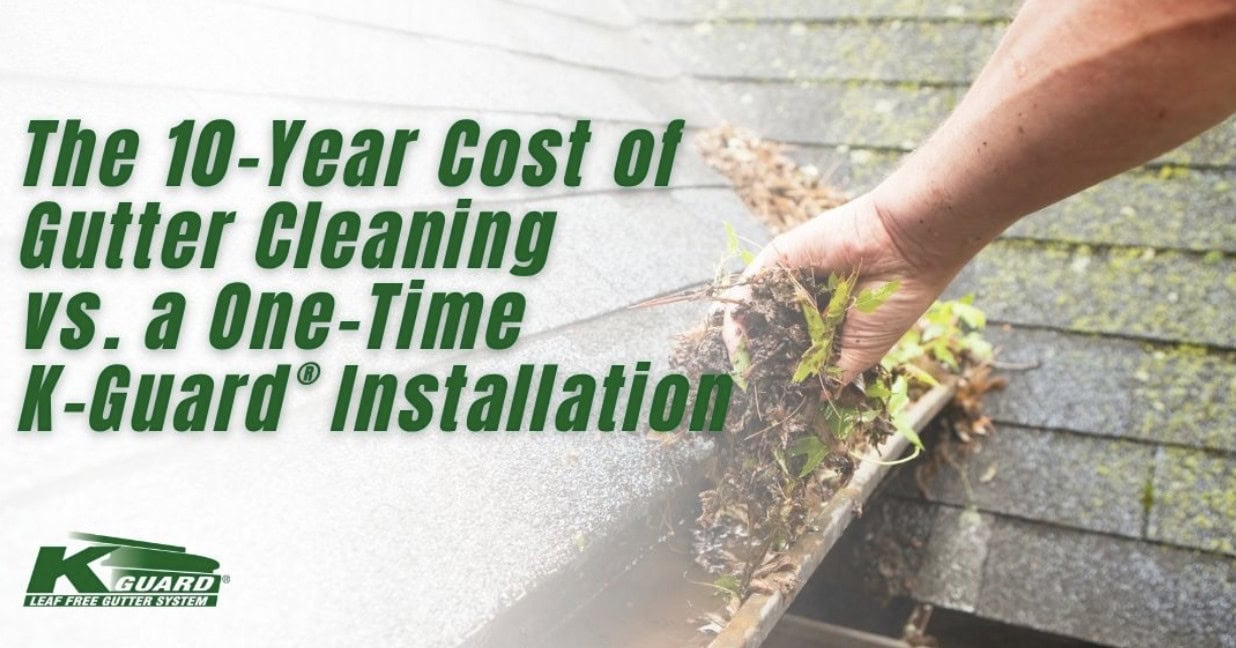 The 10-Year Cost of Gutter Cleaning vs. a One-Time K-Guard Installation
